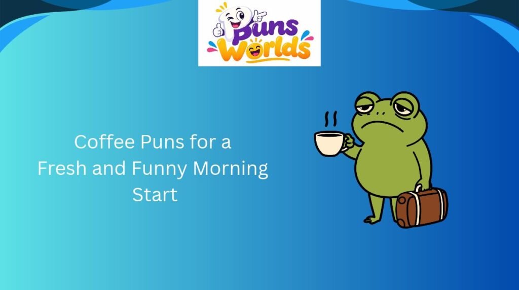 Coffee Puns for a Fresh and Funny Morning Start