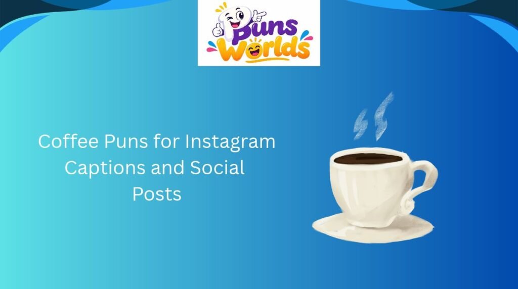 Coffee Puns for Instagram Captions and Social Posts