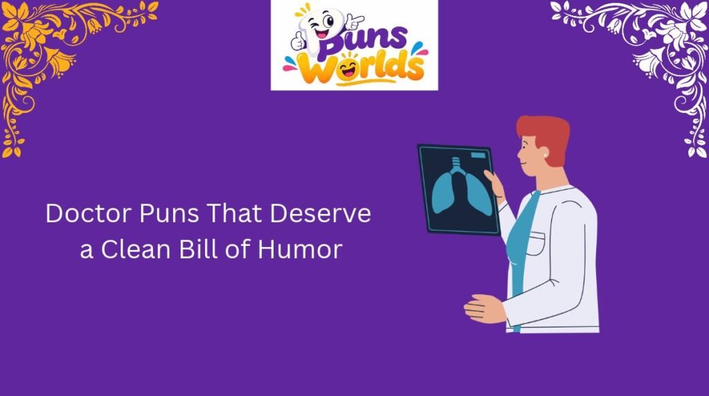 Doctor Puns That Deserve a Clean Bill of Humor