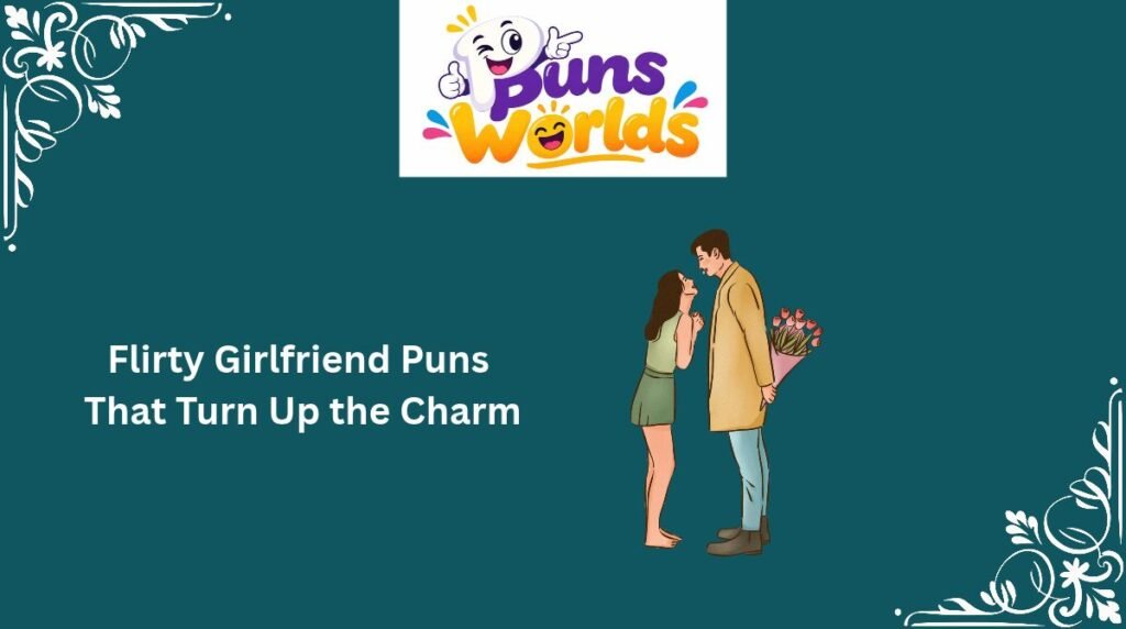 Flirty Girlfriend Puns That Turn Up the CharmFlirty Girlfriend Puns That Turn Up the Charm