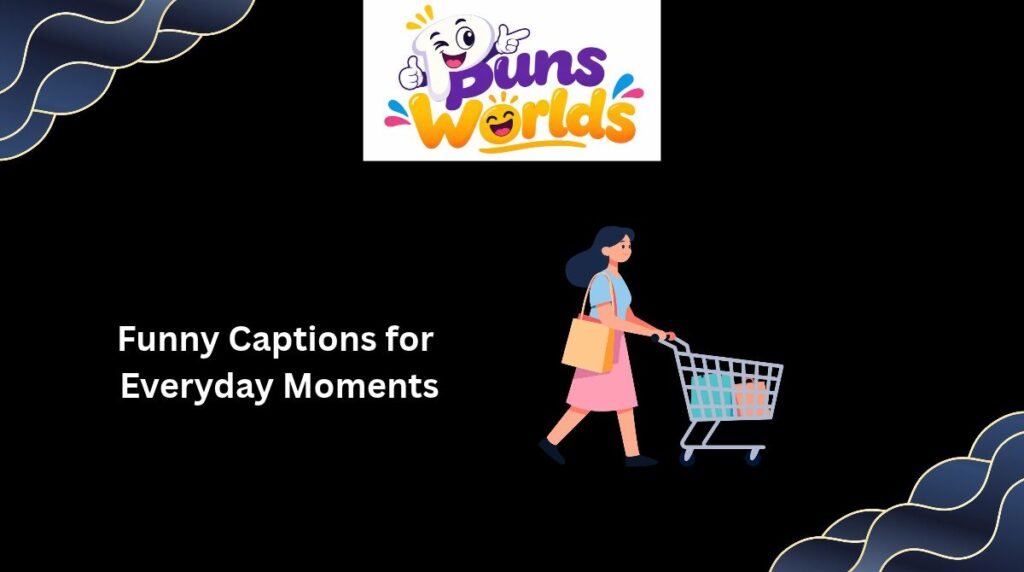 Funny Captions for Everyday Moments
