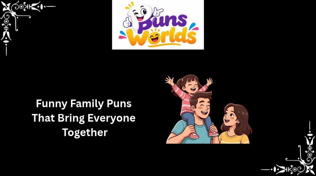 Funny Family Puns That Bring Everyone Together