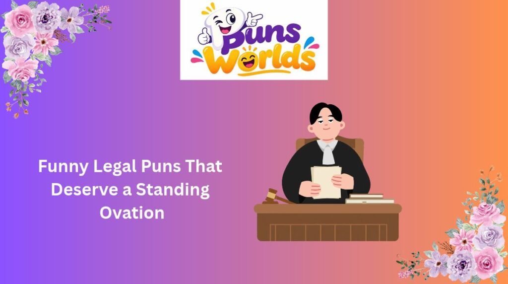 Funny Legal Puns That Deserve a Standing Ovation
