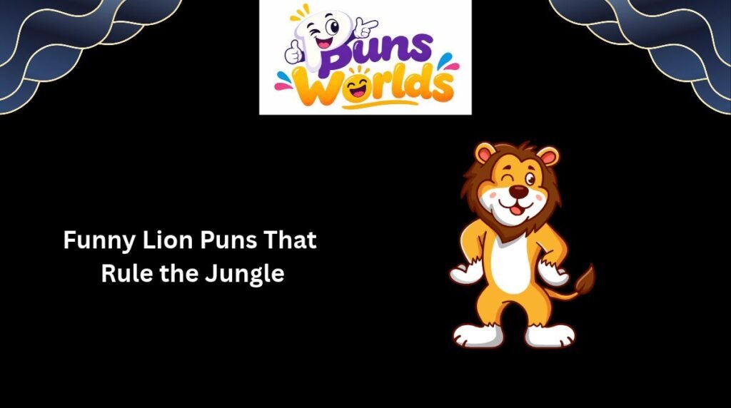 Funny Lion Puns That 
Rule the Jungle