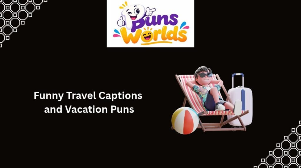 Funny Travel Captions and Vacation Puns
