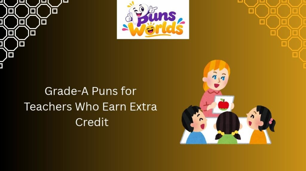 Grade-A Puns for Teachers Who Earn Extra Credit
