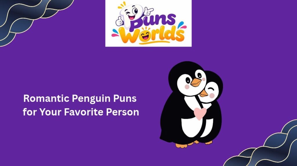 Romantic Penguin Puns for Your Favorite Person