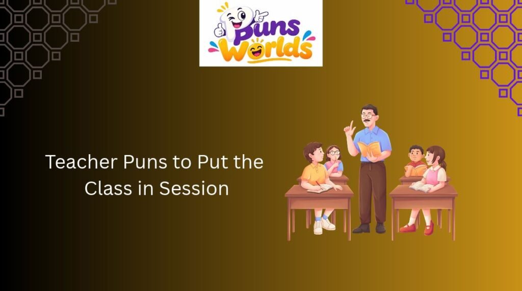 Teacher Puns to Put the Class in Session