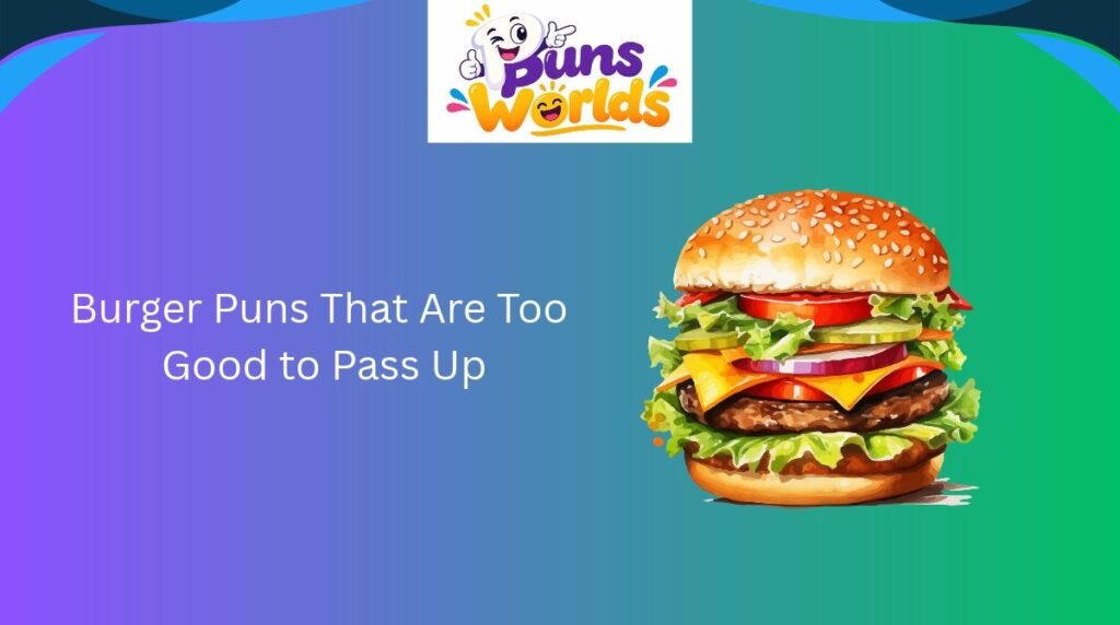 Burger Puns That Are Too Good to Pass Up
