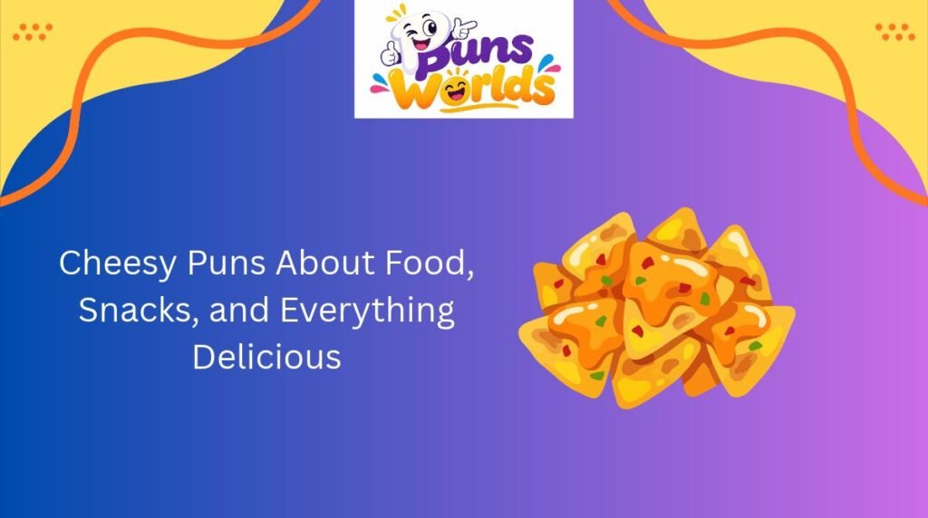 Cheesy Puns About Food, Snacks, and Everything Delicious
