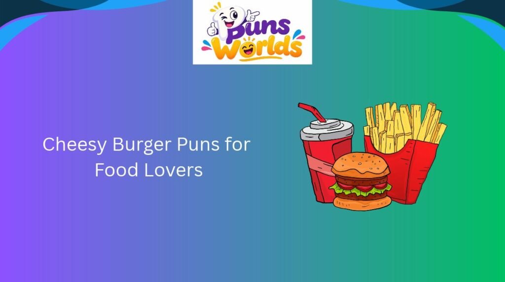 Cheesy Burger Puns for Food Lovers