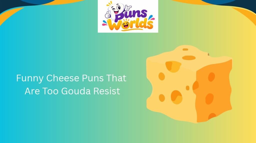 Funny Cheese Puns That Are Too Gouda Resist