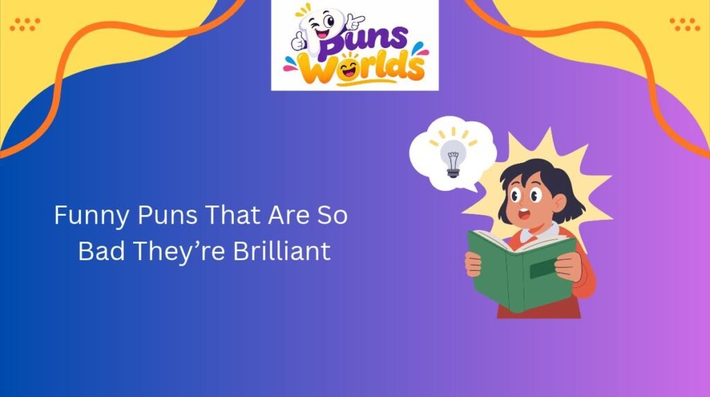 Funny Puns That Are So Bad They’re Brilliant