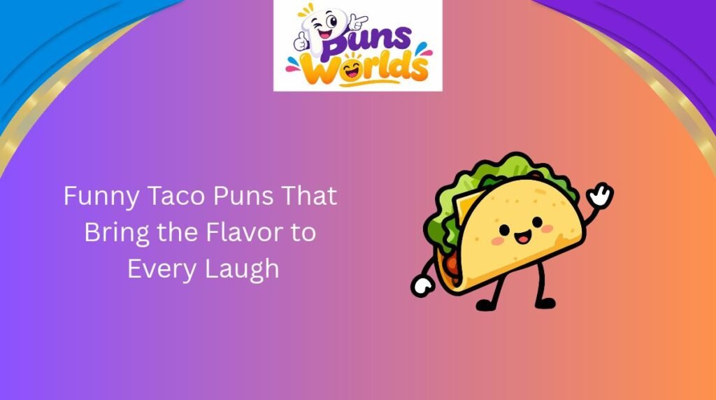 Funny Taco Puns That Bring the Flavor to Every Laugh