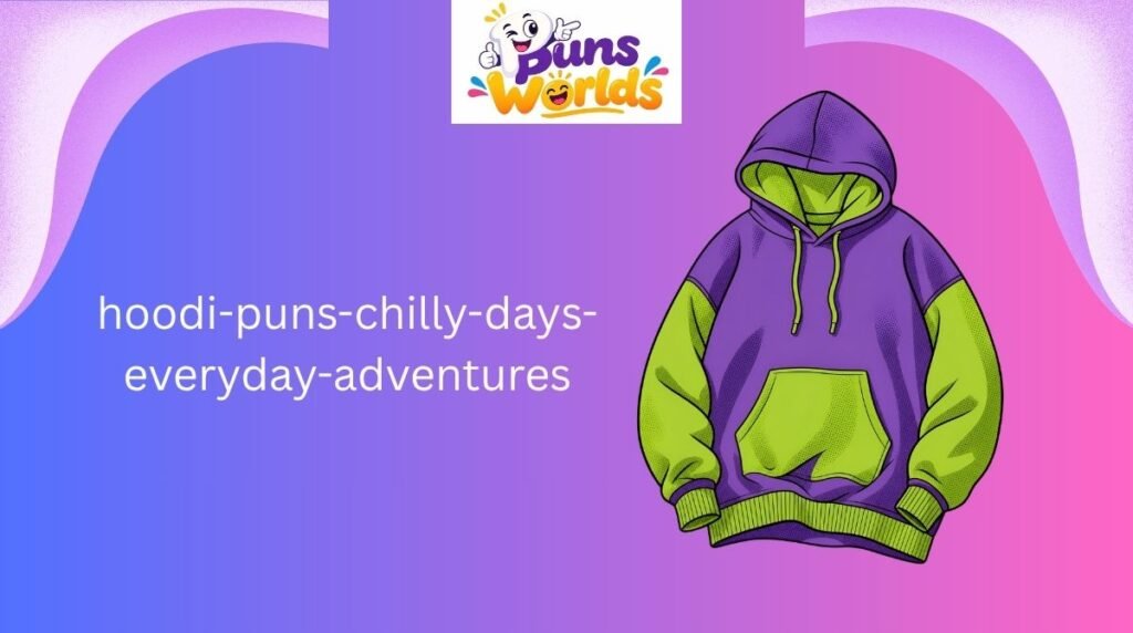 hoodi-puns-chilly-days-everyday-adventures