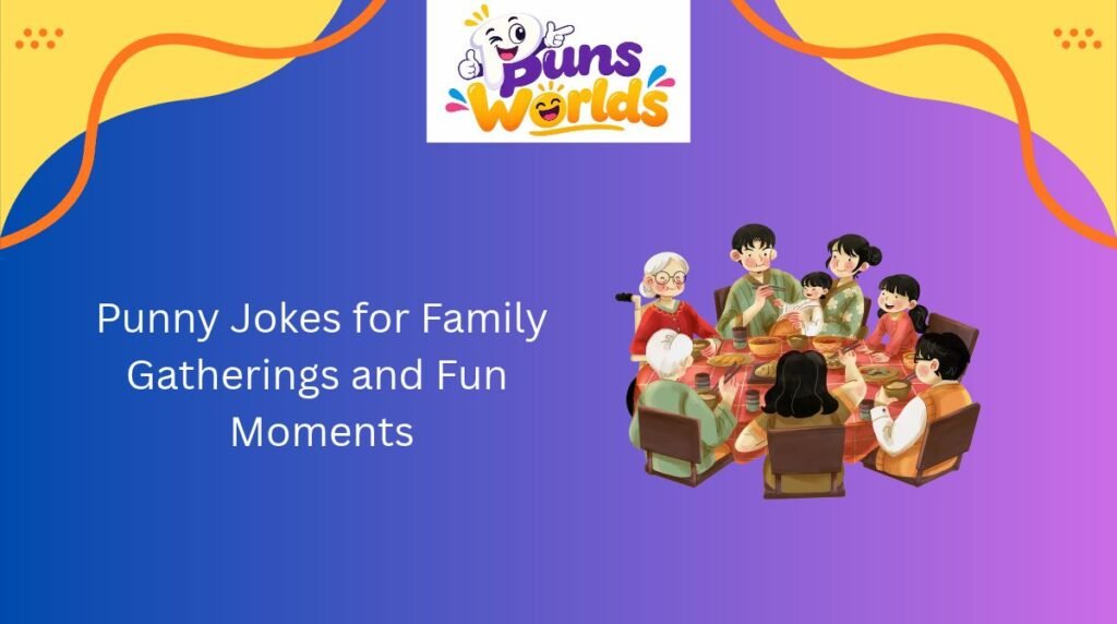 Punny Jokes for Family Gatherings and Fun Moments