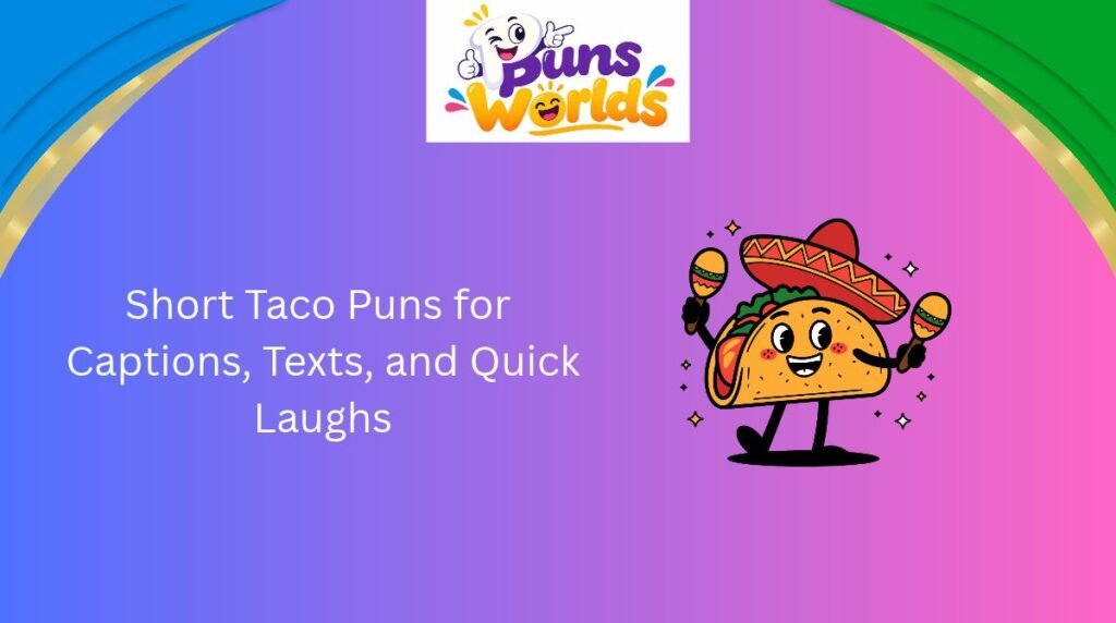 Short Taco Puns for Captions, Texts, and Quick Laughs