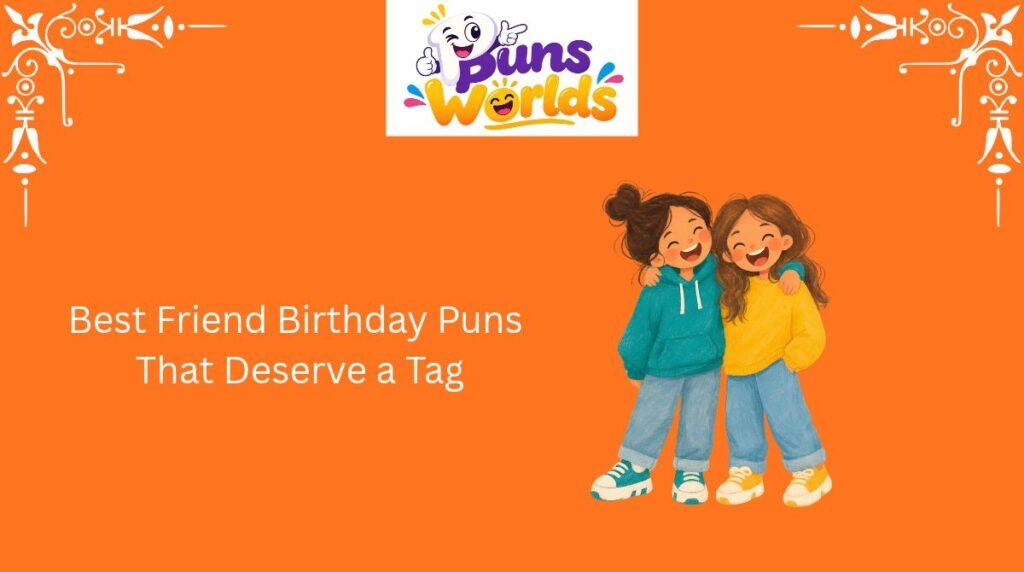 Best Friend Birthday Puns That Deserve a Tag