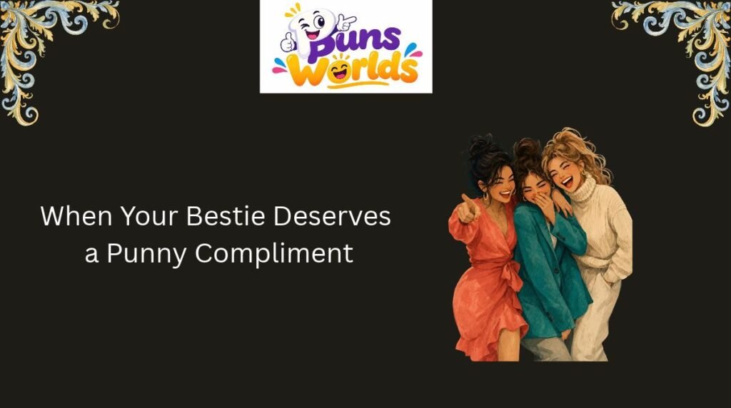 When Your Bestie Deserves a Punny Compliment