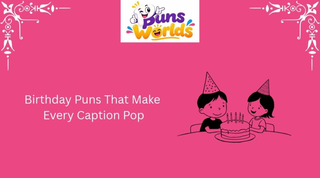 Birthday Puns That Make Every Caption Pop