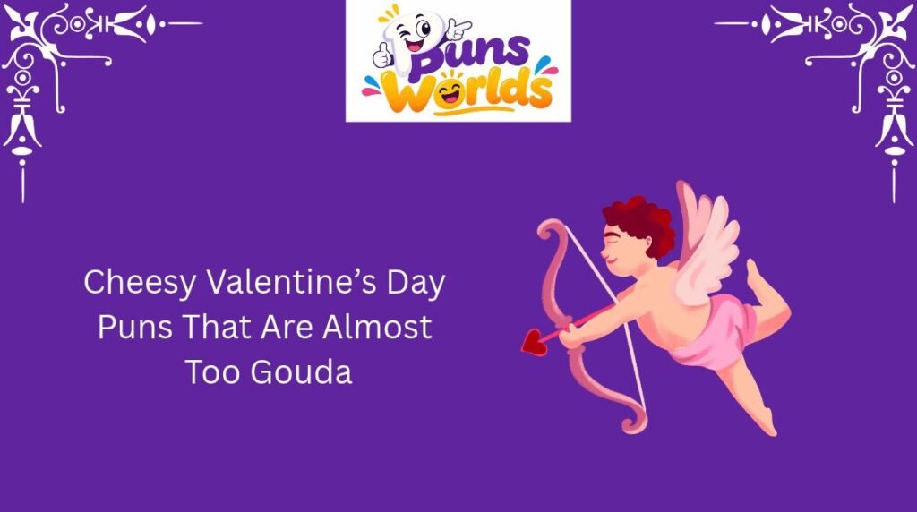 Cheesy Valentine’s Day Puns That Are Almost Too Gouda