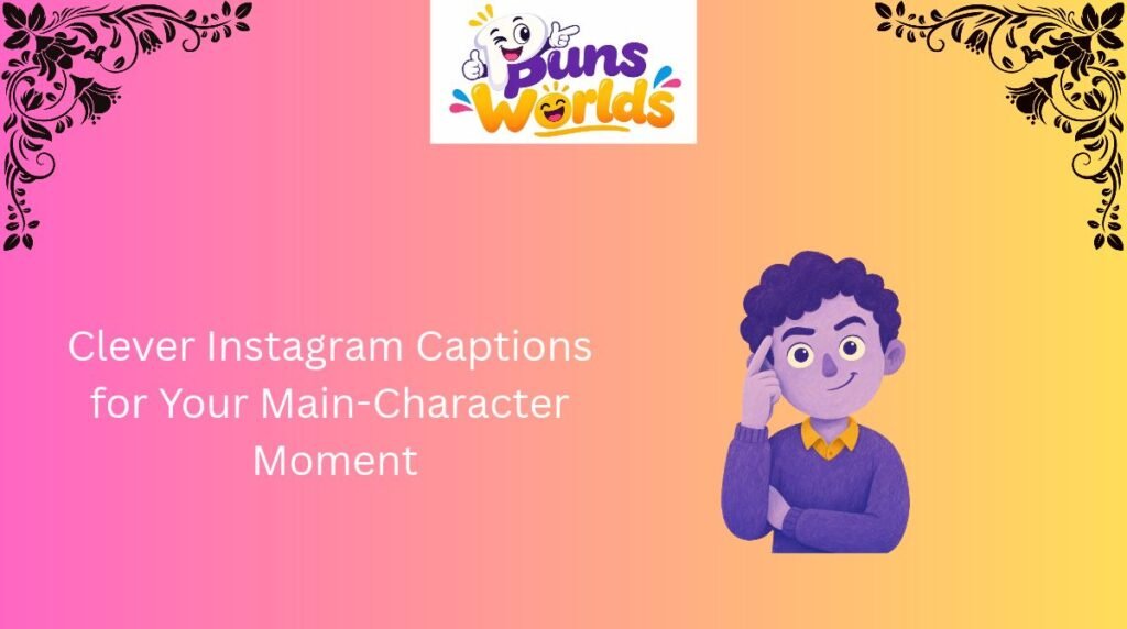 Clever Instagram Captions for Your Main-Character Moment