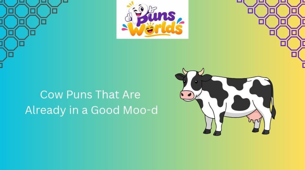 Cow Puns That Are Already in a Good Moo-d