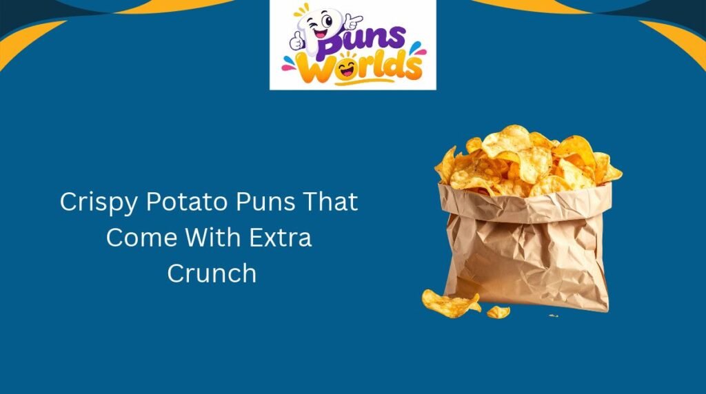 Crispy Potato Puns That Come With Extra Crunch