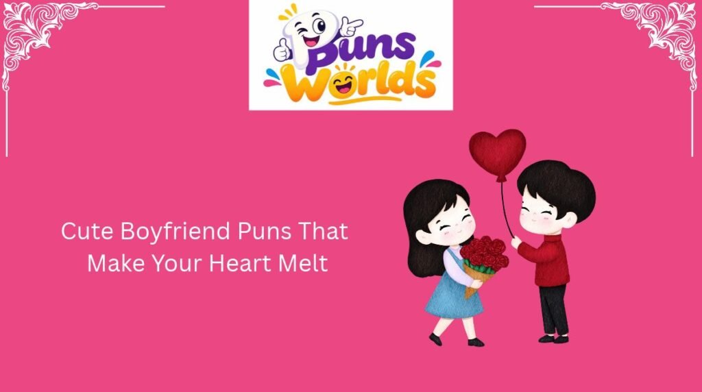 Cute Boyfriend Puns That Make Your Heart Melt