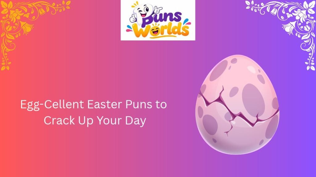 Egg-Cellent Easter Puns to Crack Up Your Day