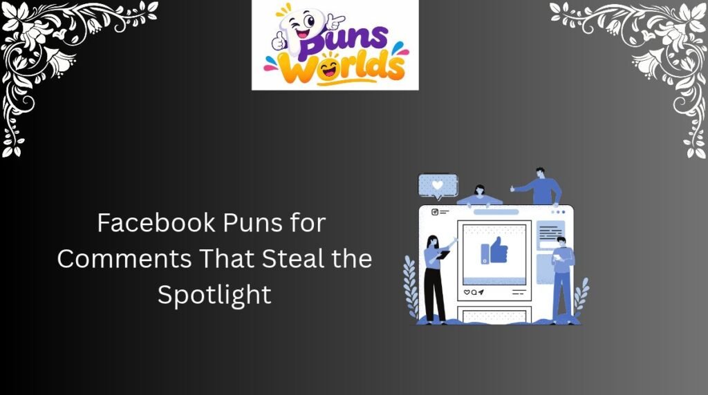 Facebook Puns for Comments That Steal the Spotlight