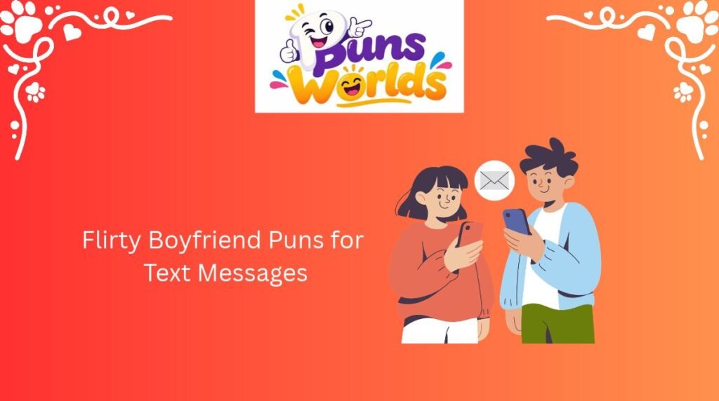 Flirty Boyfriend Puns for Text Messages