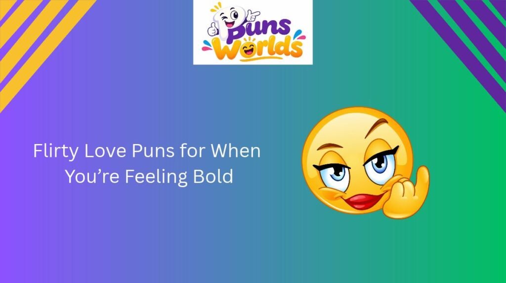 Flirty Love Puns for When You’re Feeling Bold