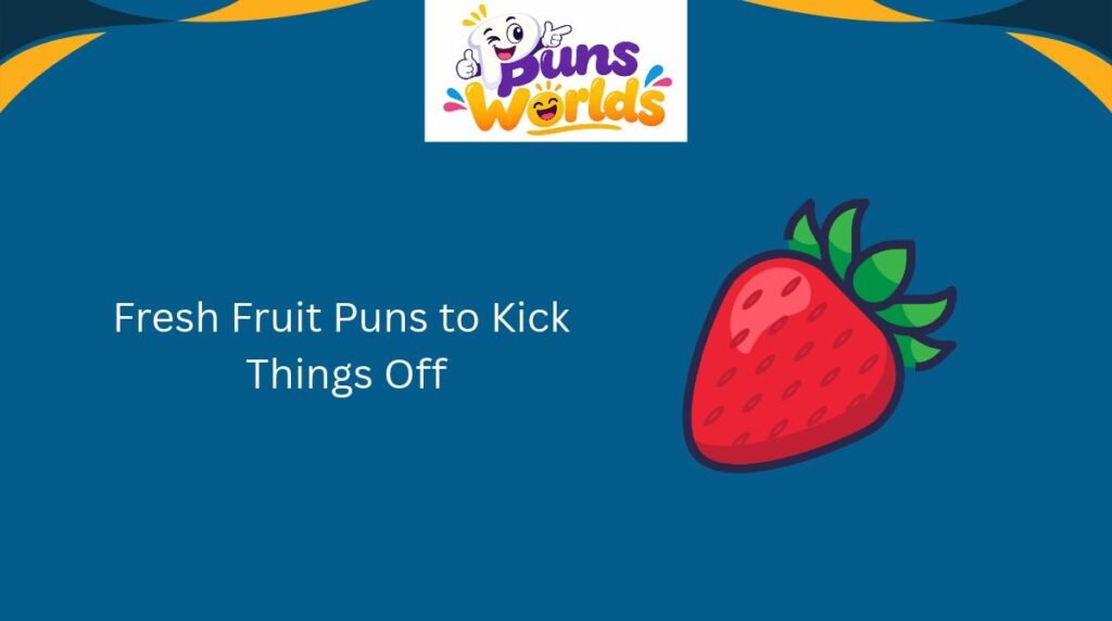 Fresh Fruit Puns to Kick Things Off