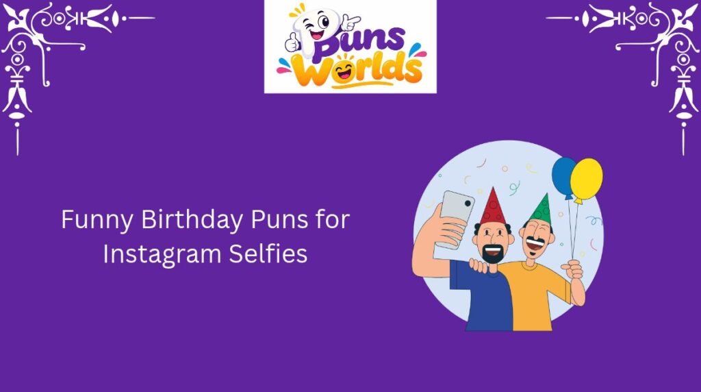 Funny Birthday Puns for Instagram Selfies