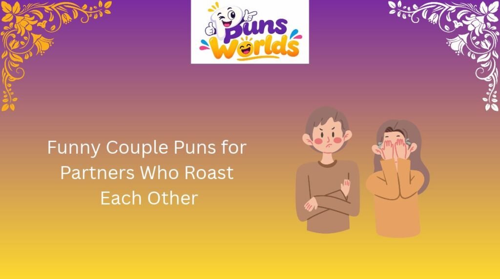 Funny Couple Puns for Partners Who Roast Each Other