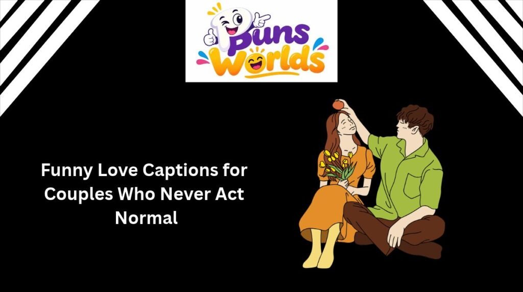 Funny Love Captions for Couples Who Never Act Normal