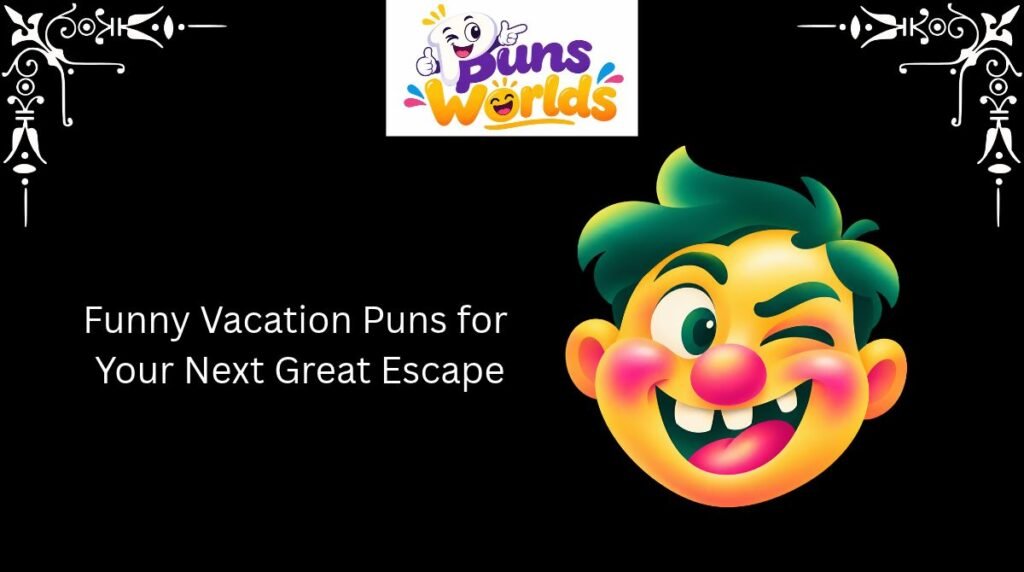 Funny Vacation Puns for Your Next Great Escape