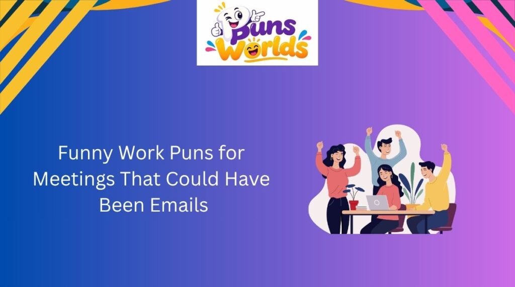 Funny Work Puns for Meetings That Could Have Been Emails