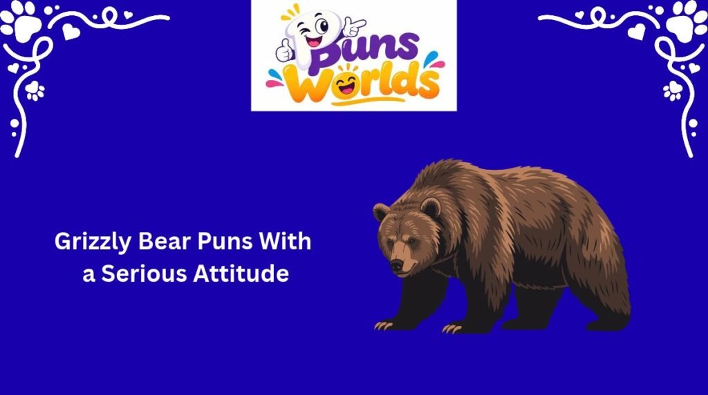Grizzly Bear Puns With a Serious Attitude