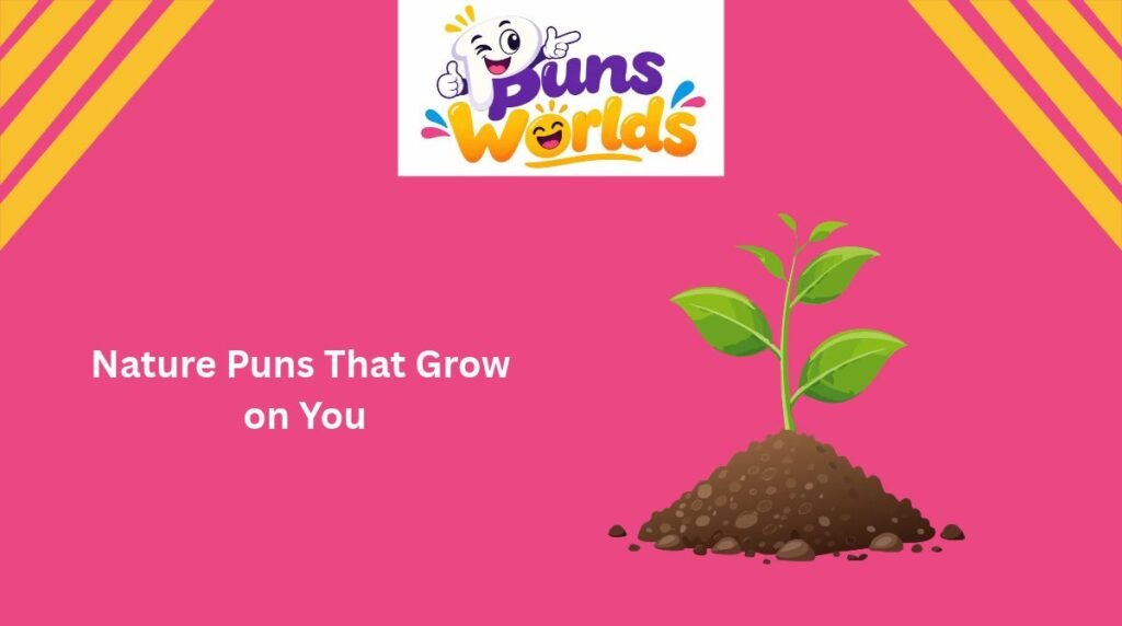 Nature Puns That Grow on You