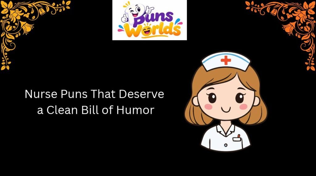 Nurse Puns That Deserve a Clean Bill of Humor