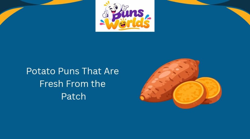 Potato Puns That Are Fresh From the Patch