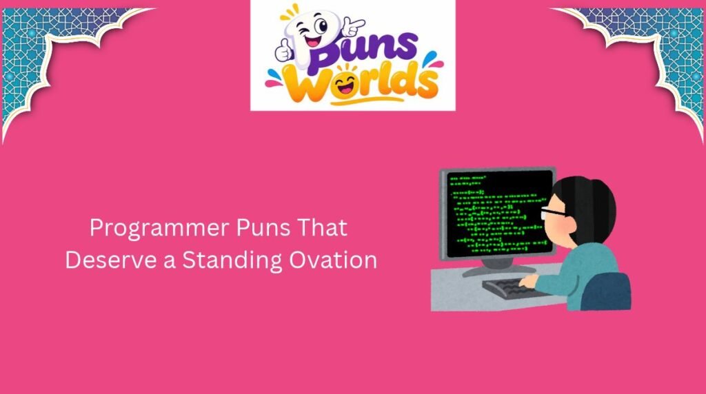Programmer Puns That Deserve a Standing Ovation