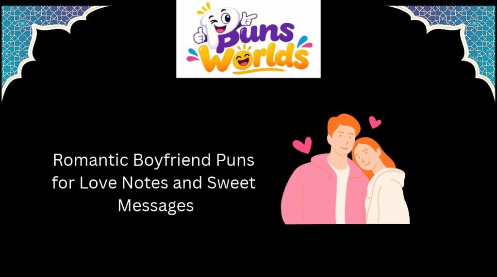 Romantic Boyfriend Puns for Love Notes and Sweet Messages