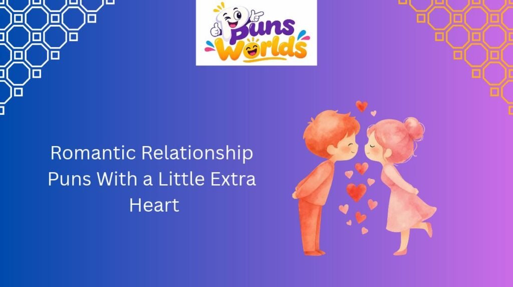 Romantic Relationship Puns With a Little Extra Heart