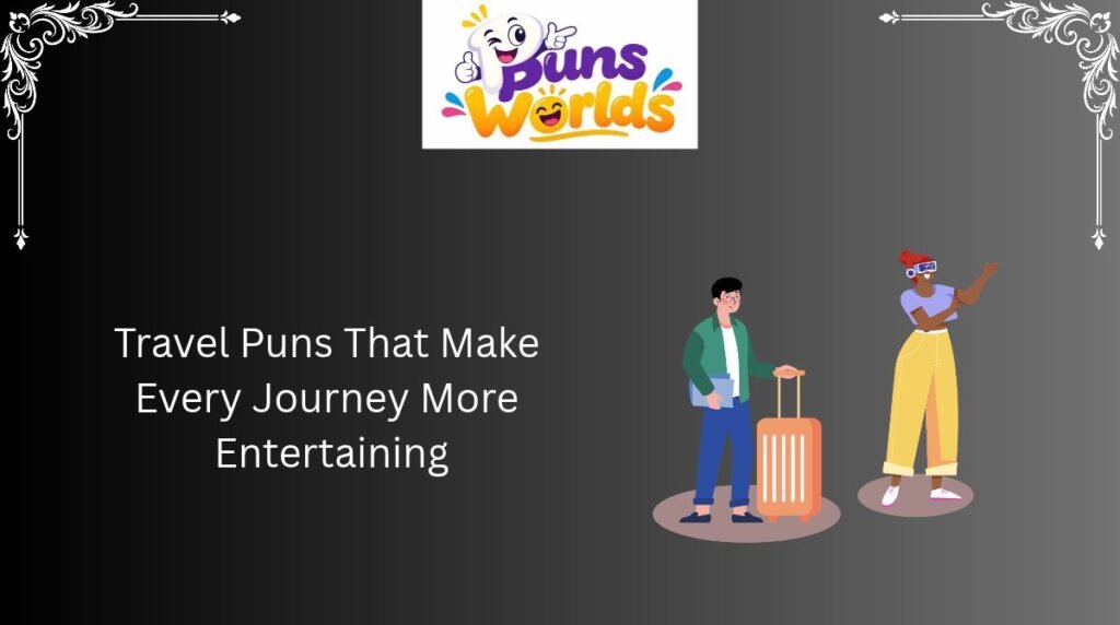 Travel Puns That Make Every Journey More Entertaining