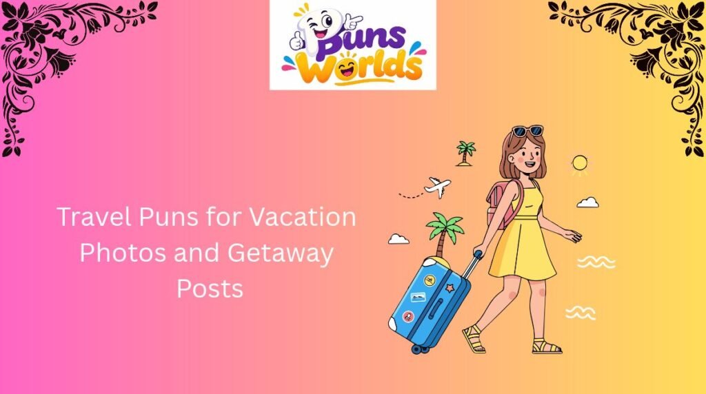 Travel Puns for Vacation Photos and Getaway Posts