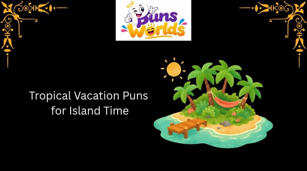 Tropical Vacation Puns for Island Time
