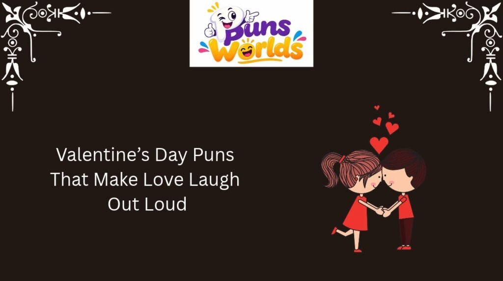 Valentine’s Day Puns That Make Love Laugh Out Loud